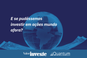 Quantum_ Análise rentabilidade no mercado de ações estrangeiro Valor Investe