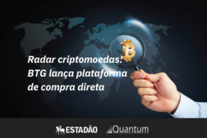 Radar Critpmoedas: BTG lança plataforma - Quantum