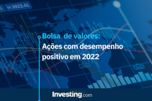 Bolsa de Valores: Ações com desempenho positivo em 2022