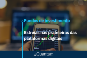 Fundos de investimento: estreias nas prateleiras das plataformas digitais