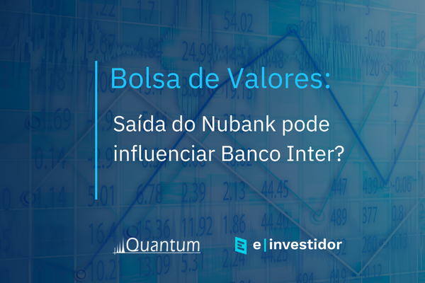 Bolsa de Valores: Saída do Nubank pode influenciar Banco Inter?