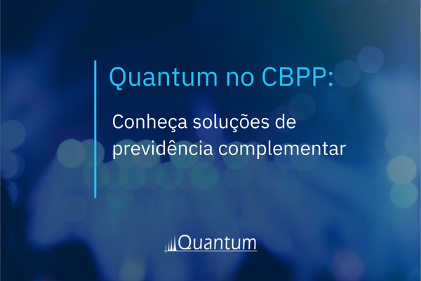 Quantum no CBPP: Conheça soluções de previdência complementar