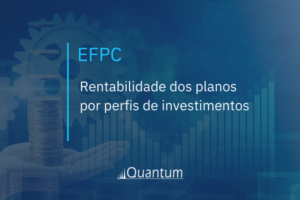 EFPC: Rentabilidade dos planos por perfis de investimentos