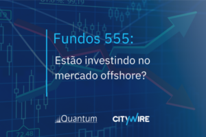 Fundos 555: Estão investindo no mercado offshore?