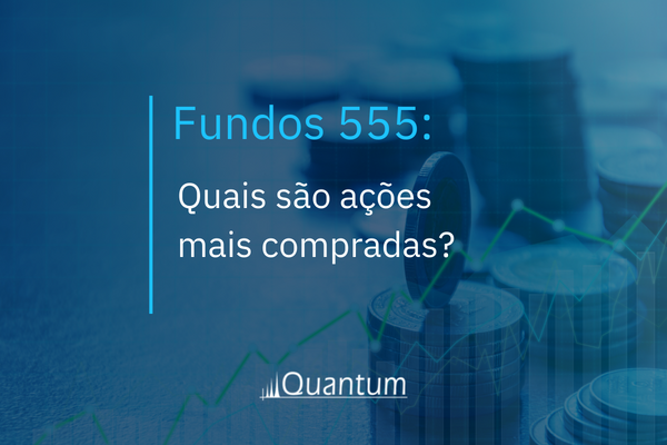 Fundos 555: Quais são ações mais compradas?