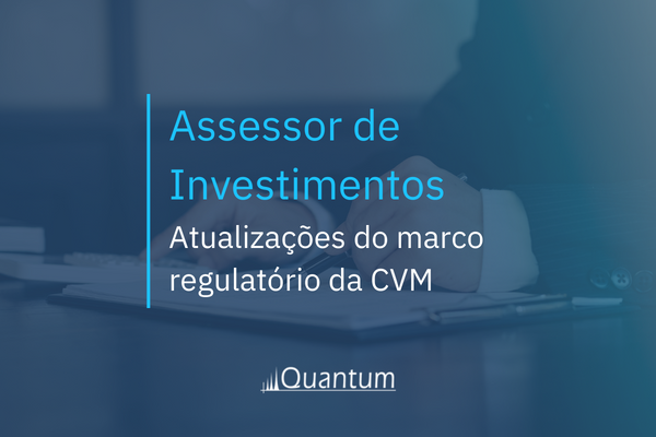 Assessor de Investimentos: Atualizações do marco regulatório da CVM