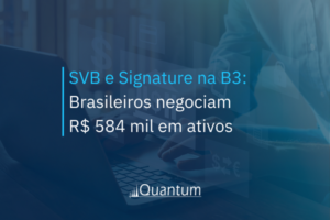 SVB e Signature na B3: Brasileiros negociam R$ 584 mil em ativos