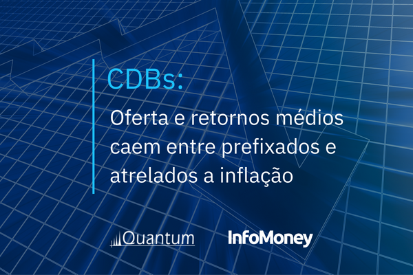 CDBs: Oferta e retornos médios caem entre prefixados e atrelados a inflação