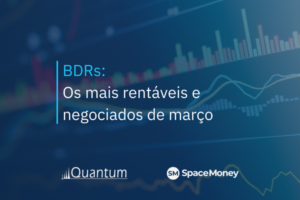 BDRs: os mais rentáveis e mais negociados de março de 2023