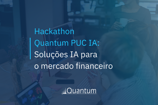 Hackathon Quantum PUC IA: Soluções IA para o mercado financeiro