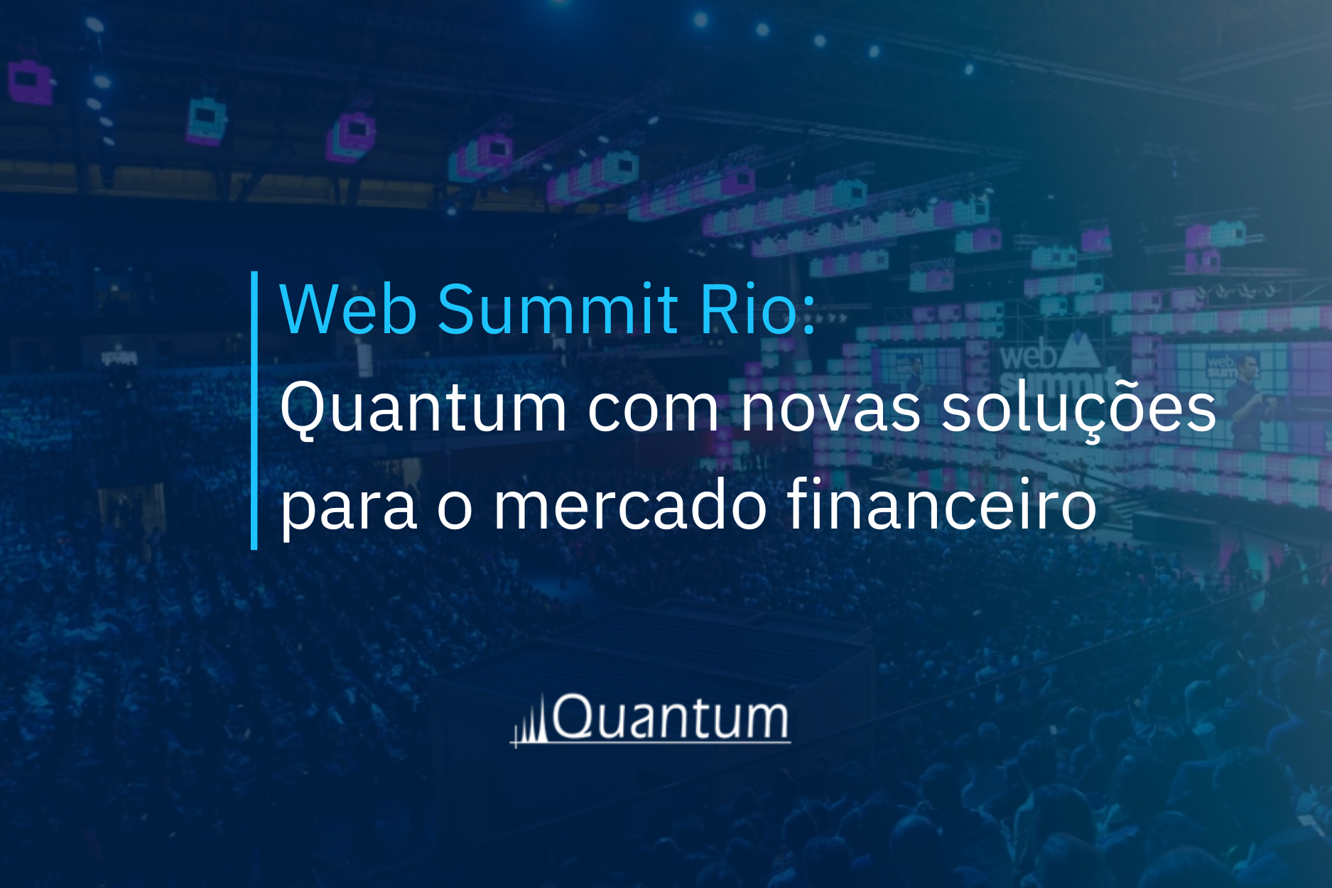Web Summit Rio: Quantum com novas soluções para o mercado financeiro