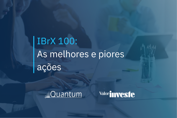 IBrX 100: As melhores e piores ações
