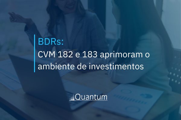 BDRs: CVM 182 e 183 aprimoram o ambiente de investimentos