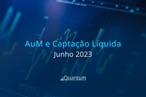 AuM e Captação Líquida: Junho 2023