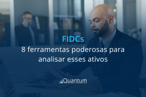 FIDCs: 8 ferramentas poderosas para analisar esses ativos