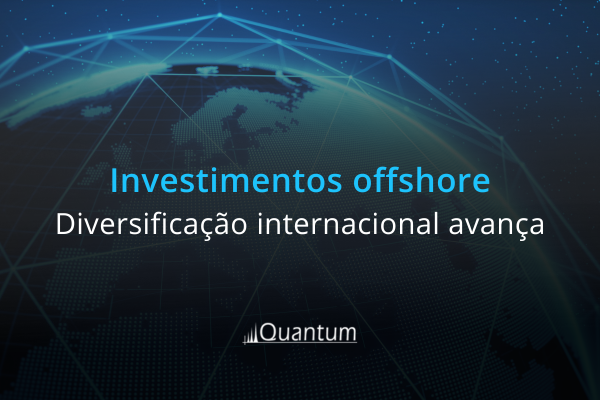 Investimentos offshore: diversificação internacional de carteiras ganha impulso