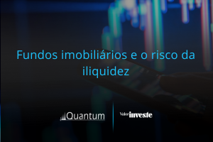 Valor Investe Fundos imobiliários e o risco da iliquidez