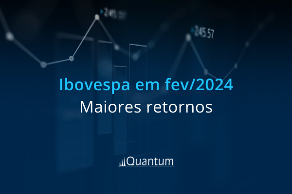 Ibovespa: as melhores ações de fevereiro 2024 - Quantum Finance