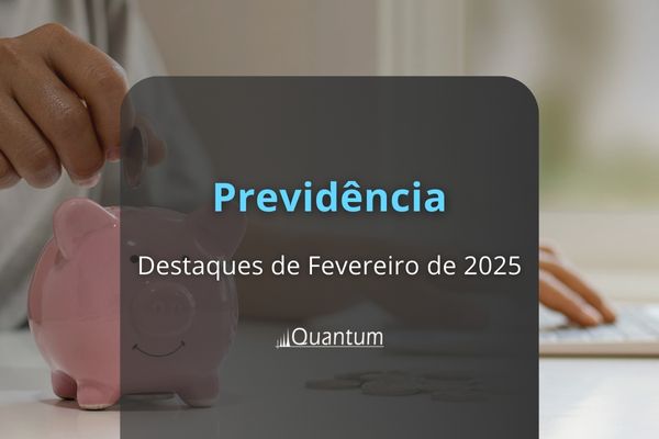 Previdência 2025: destaques de fevereiro