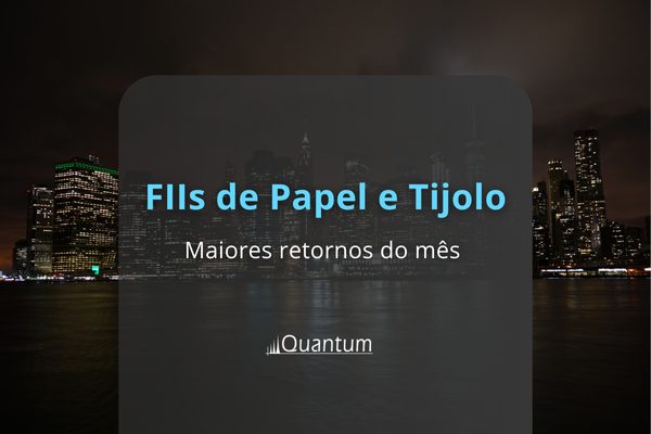 Estuo Quantumsobre os FIIs de papel e tijolo que mais renderam no mês